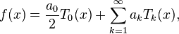 f(x) = \frac{a_0}{2} T_0(x) + \sum_{k=1}^\infty a_k T_k(x),