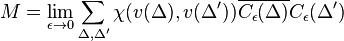 M = \lim_{\epsilon \rightarrow 0} \sum_{\Delta , \Delta'} \chi (v (\Delta) , v (\Delta')) \overline{C_\epsilon (\Delta)} C_\epsilon (\Delta')