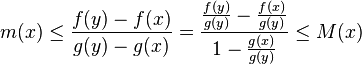 m(x)\leq \frac{f(y)-f(x)}{g(y)-g(x)}=\frac{\frac{f(y)}{g(y)}-\frac{f(x)}{g(y)}}{1-\frac{g(x)}{g(y)}}\leq M(x)