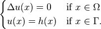 \begin{cases} \Delta u (x) =0  & \mbox{if }x \in \Omega \\
 u(x) = h(x) & \mbox{if }x \in  \Gamma. \end{cases}