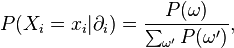  P(X_i=x_i|\partial_i) = \frac{P(\omega)}{\sum_{\omega'}P(\omega')},  