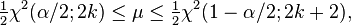 \tfrac 12\chi^{2}(\alpha/2; 2k) \le \mu \le \tfrac 12 \chi^{2}(1-\alpha/2; 2k+2), 