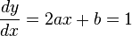 \frac{dy}{dx}=2ax+b=1