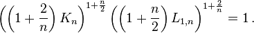 
\left(\left(1+\frac2n\right)K_n\right)^{1+\frac n2}\left(\left(1+\frac n2\right)L_{1,n}\right)^{1+\frac2n}=1\,.
