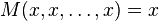  M(x,x, \ldots,x) = x 