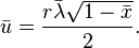 
\bar u=\frac{r\bar\lambda \sqrt{1-\bar x}}{2}.
