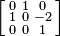 \left [\begin{smallmatrix}
0 & 1 & 0 \\
1 & 0 & -2 \\
0 & 0 & 1 \\
\end{smallmatrix}\right ]
