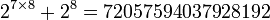 2^{7 \times 8} + 2^{8} = 72057594037928192