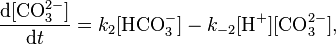 \frac{\textrm{d}[\textrm{CO}_3^{2-}]}{\textrm{d}t}= k_2[\textrm{HCO}_3^-] - k_{-2}[\textrm{H}^+][\textrm{CO}_3^{2-}], 