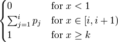 
    \begin{cases}
    0 & \text{for }x<1 \\
    \sum_{j=1}^i p_j & \text{for }x \in [i,i+1) \\
    1 & \text{for }x \geq k
    \end{cases}
    