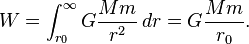 W = \int_{r_0}^{\infty} G\frac{Mm}{r^2}\,dr  = G\frac{Mm}{r_0}.