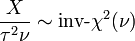  \frac{X}{\tau^2 \nu} \sim \mbox{inv-}\chi^2(\nu)