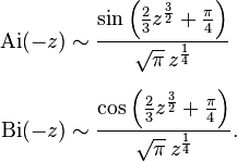 \begin{align}
 \mathrm{Ai}(-z) &{}\sim \frac{\sin \left(\frac23z^{\frac{3}{2}}+\frac{\pi}{4} \right)}{\sqrt\pi\,z^{\frac{1}{4}}} \\[6pt]
 \mathrm{Bi}(-z) &{}\sim \frac{\cos \left(\frac23z^{\frac{3}{2}}+\frac{\pi}{4} \right)}{\sqrt\pi\,z^{\frac{1}{4}}}. 
\end{align}