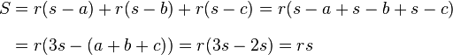 
\begin{align}
S &= r(s-a) + r(s-b) + r(s-c) = r(s-a + s-b + s-c) \\[8pt]
&= r(3s - (a+b+c)) = r(3s - 2s) = rs \\[8pt]
\end{align}
