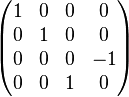   
\begin{pmatrix} 
1 & 0 & 0 & 0 \\ 
0 & 1 & 0 & 0 \\ 
0 & 0 & 0 & -1 \\ 
0 & 0 & 1 & 0
\end{pmatrix}
\quad
