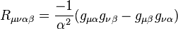 
R_{\mu\nu\alpha\beta}=\frac{-1}{\alpha^2}(g_{\mu\alpha}g_{\nu\beta}-g_{\mu \beta}g_{\nu\alpha}) 
