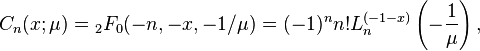 C_n(x; \mu)= {}_2F_0(-n,-x,-1/\mu)=(-1)^n n! L_n^{(-1-x)}\left(-\frac 1 \mu \right),\,