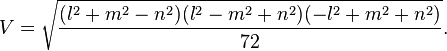  V=\sqrt{\frac{(l^2+m^2-n^2)(l^2-m^2+n^2)(-l^2+m^2+n^2)}{72}}. 