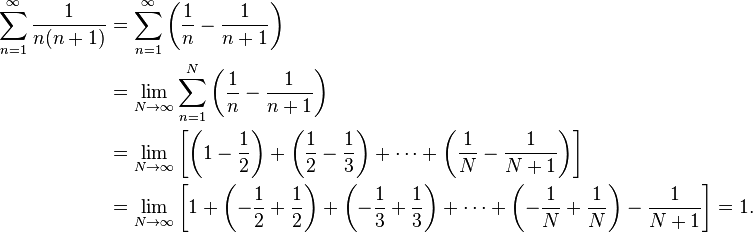 \begin{align}
\sum_{n=1}^\infty \frac{1}{n(n+1)} & {} = \sum_{n=1}^\infty \left( \frac{1}{n} - \frac{1}{n+1} \right) \\
{} & {} = \lim_{N\to\infty} \sum_{n=1}^N \left( \frac{1}{n} - \frac{1}{n+1} \right) \\
{} & {} = \lim_{N\to\infty} \left\lbrack {\left(1 - \frac{1}{2}\right) + \left(\frac{1}{2} - \frac{1}{3}\right) + \cdots + \left(\frac{1}{N} - \frac{1}{N+1}\right) } \right\rbrack  \\
{} & {} = \lim_{N\to\infty} \left\lbrack {  1 + \left( - \frac{1}{2} + \frac{1}{2}\right) + \left( - \frac{1}{3} + \frac{1}{3}\right) + \cdots + \left( - \frac{1}{N} + \frac{1}{N}\right) - \frac{1}{N+1} } \right\rbrack = 1.
\end{align}