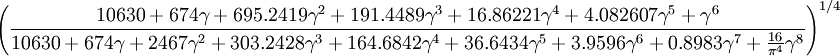 
\left(
\frac
{
10630
+ 674\gamma 
+ 695.2419\gamma^2 
+ 191.4489\gamma^3 
+ 16.86221\gamma^4 
+ 4.082607\gamma^5 + \gamma^6
}
{10630 + 674\gamma + 2467\gamma^2 + 303.2428 \gamma^3+164.6842\gamma^4 + 36.6434\gamma^5 + 3.9596\gamma^6 +
0.8983\gamma^7 +\frac{16}{\pi^4} \gamma^8}
\right)^{1/4}
