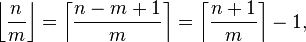 \left\lfloor \frac{n}{m} \right\rfloor = \left\lceil \frac{n-m+1}{m} \right\rceil = \left\lceil \frac{n + 1}{m} \right\rceil - 1, 