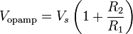 V_{\text{opamp}} = V_s \left( 1 + \frac{R_2}{R_1} \right)\,