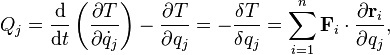 Q_j = \frac{\mathrm{d}}{\mathrm{d}t} \left ( \frac {\partial T}{\partial \dot{q}_j} \right ) - \frac {\partial T}{\partial q_j} = -\frac{\delta T}{\delta q_j}=\sum_{i=1}^n \mathbf{F}_i\cdot\frac{\partial \mathbf{r}_i}{\partial q_j},