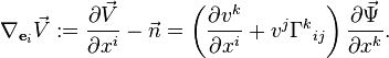 
\nabla_{{\mathbf e}_i} \vec V := \frac{\partial\vec V}{\partial x^i} - \vec n = \left( \frac{\partial v^k}{\partial x^i} + v^j \Gamma^k{}_{ij} \right) \frac{\partial\vec\Psi}{\partial x^k}.
