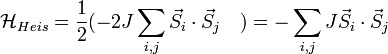 \mathcal{H}_{Heis} = \frac{1}{2}(-2J\sum_{i,j} \vec{S}_i \cdot \vec{S}_j\quad) = -\sum_{i,j}J \vec{S}_i \cdot \vec{S}_j 