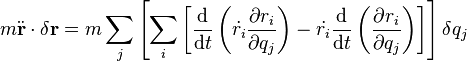 m \ddot{\bold{r}} \cdot \delta \bold{r} = m \sum_j \left[ \sum_i \left[  {\mathrm{d} \over \mathrm{d}t}   \left(  \dot{r_i} {\partial r_i \over \partial q_j} \right)  - \dot{r_i} {\mathrm{d} \over \mathrm{d}t}\left(   {\partial r_i \over \partial q_j} \right)      \right] \right] \delta q_j 