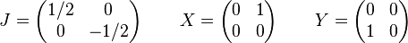 
J=\left(\begin{matrix} 1/2 &0\\ 0&-1/2\\ \end{matrix}\right) \quad \quad
X=\left(\begin{matrix}0&1\\ 0&0\\ \end{matrix}\right) \quad \quad
Y=\left(\begin{matrix}0&0\\ 1&0\\ \end{matrix}\right)
