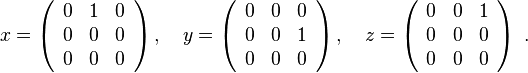 
x = \left( \begin{array}{ccc}
0&1&0\\
0&0&0\\
0&0&0
\end{array}\right),\quad
y = \left( \begin{array}{ccc}
0&0&0\\
0&0&1\\
0&0&0
\end{array}\right),\quad
z = \left( \begin{array}{ccc}
0&0&1\\
0&0&0\\
0&0&0
\end{array}\right)~.\quad
