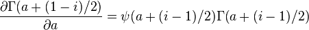 \frac{\partial\Gamma(a+(1-i)/2)}{\partial a} = \psi(a+(i-1)/2)\Gamma(a+(i-1)/2)