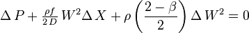 \Delta\,P+\tfrac{\rho f}{2\,D}\,W^2\Delta\,X+\rho\left(\frac {2-\beta}{2}\right)\Delta\,W^2   = 0