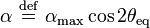 \alpha \ \stackrel{\mathrm{def}}{=}\   \alpha_{\mathrm{max}} \cos 2\theta_{\mathrm{eq}}