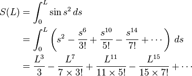 \begin{align}      S(L) &= \int_0^L \sin s^2 \, ds\\
           &= \int_0^L \left(s^2 - \frac{s^6}{3!} + \frac{s^{10}}{5!} - \frac{s^{14}}{7!} + \cdots\right) \,  ds\\
           &= \frac{L^3}{3} - \frac{L^7}{7 \times 3!} + \frac{L^{11}}{11 \times 5!} - \frac{L^{15}}{15 \times 7!} +\cdots\end{align}