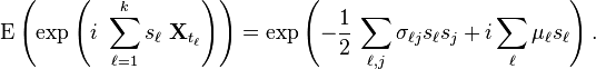  \operatorname{E}\left(\exp\left(i \ \sum_{\ell=1}^k s_\ell \ \mathbf{X}_{t_\ell}\right)\right) = \exp \left(-\frac{1}{2} \, \sum_{\ell, j} \sigma_{\ell j} s_\ell s_j + i \sum_\ell \mu_\ell s_\ell\right). 