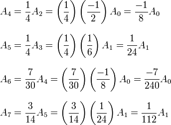 
\begin{align}
A_4 & ={1\over 4}A_2 = \left({1\over 4}\right)\left({-1 \over 2}\right)A_0 = {-1 \over 8}A_0 \\[8pt]
A_5 & ={1\over 4}A_3  = \left({1\over 4}\right)\left({1 \over 6}\right)A_1 = {1 \over 24}A_1 \\[8pt]
A_6 & = {7\over 30}A_4 = \left({7\over 30}\right)\left({-1 \over 8}\right)A_0 = {-7 \over 240}A_0 \\[8pt]
A_7 & = {3\over 14}A_5 = \left({3\over 14}\right)\left({1 \over 24}\right)A_1 = {1 \over 112}A_1
\end{align}
