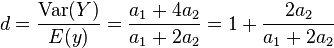  d = \frac{\mathrm{Var}(Y)}{E(y)} = \frac{a_1+4a_2}{a_1+2a_2} = 1 + \frac{2a_2}{a_1+2a_2} 