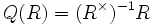 Q(R) = (R^{\times})^{-1}R