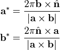 
\begin{align}
 \textbf{a}^* &=\frac{2\pi\textbf{b}\times\hat{\textbf{n}}}{|\textbf{a}\times\textbf{b}|}\\
 \textbf{b}^* &=\frac{2\pi\hat{\textbf{n}}\times{\textbf{a}}}{|\textbf{a}\times\textbf{b}|}
\end{align}
