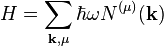 
H= \sum_{\mathbf{k},\mu} \hbar \omega N^{(\mu)}(\mathbf{k})
