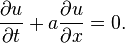 
  \qquad \frac{\partial u}{\partial t} + a \frac{\partial u}{\partial x} = 0 .
