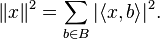 \|x\|^2=\sum_{b\in B}|\langle x,b\rangle |^2.