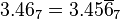 3.46_7 = 3.45\overline6_7