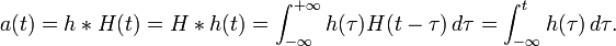 a(t) = {h*H}(t) = {H*h}(t) = \int_{-\infty }^{+\infty} h(\tau) H(t - \tau ) \, d\tau = \int_{-\infty}^t h(\tau) \, d\tau.