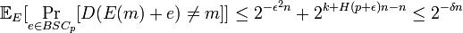 \mathbb{E}_{E}[\Pr_{e \in BSC_p}[D(E(m) + e) \neq m]] \leq 2^{-{\epsilon^2}n} + 2^{k +H(p + \epsilon)n-n} \leq 2^{-\delta n}