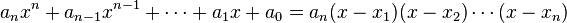 a_nx^n  + a_{n-1}x^{n-1} +\cdots + a_1 x+ a_0 = a_n(x-x_1)(x-x_2)\cdots (x-x_n)