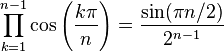  \prod_{k=1}^{n-1} \cos\left(\frac{k\pi}{n}\right) = \frac{\sin(\pi n/2)}{2^{n-1}} 