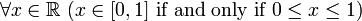  \forall x\in\mathbb{R} \ (x\in [0,1] \text{ if and only if } 0\leq x \leq 1)